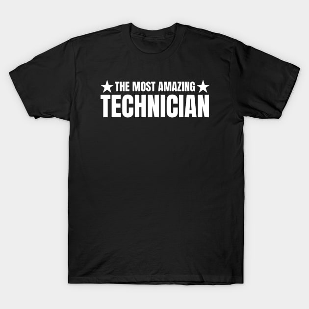 The Most Amazing Technician T-Shirt by HobbyAndArt